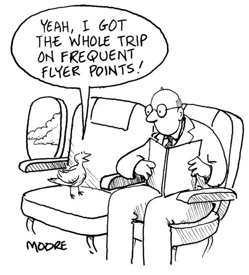 "Yeah, I got the whole trip on frequent flyer points!"