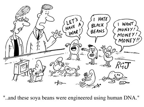 "And these soya beans were engineered using Human DNA."