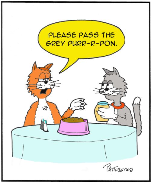 'Please pass the Grey Purr-r-pon.'