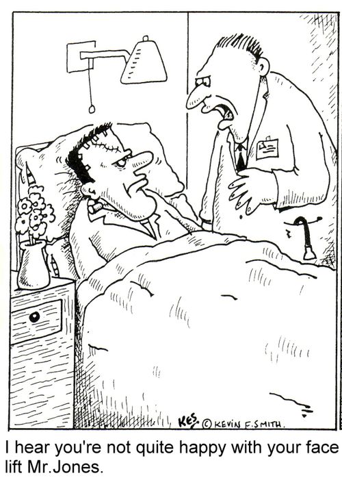 'I hear you're not quite happy with your face lift Mr.Jones.'
