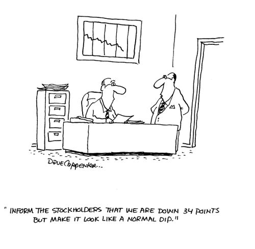'Inform the stockholders that we are down 34 points but make it look like a normal dip.'
