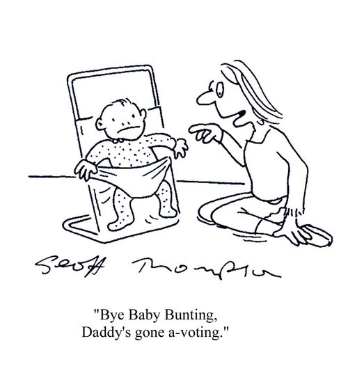 'Bye Baby Bunting, Daddy's gone a voting.'