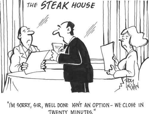 'I'm sorry, sir, well done isn't an option - we close in twenty minutes.'