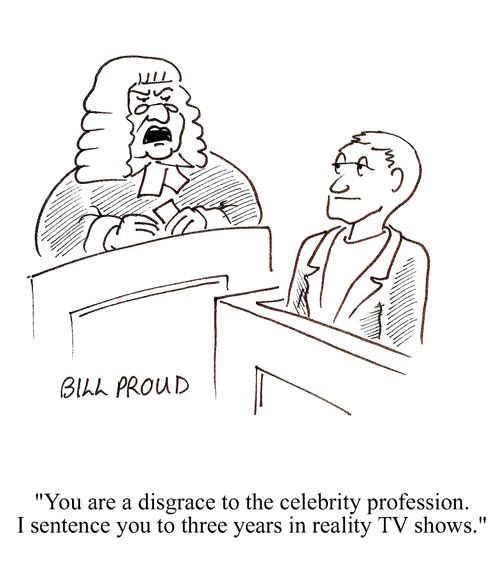 'You are a disgrace to the celebrity profession. I sentence you to three years in reality TV shows.'