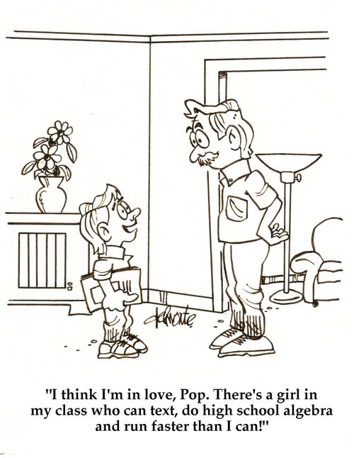'I think I'm in love, Pop. There's a girl in my class who can text, do high school algebra and run faster than I can!'