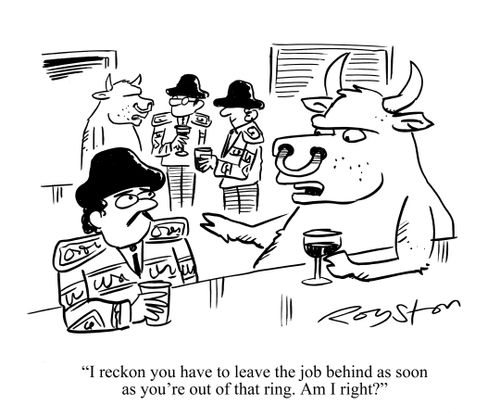 Bull says to bullfighter in bar: 'I reckon you have to leave the job behind as soon as you're out of that ring. Am I right?'