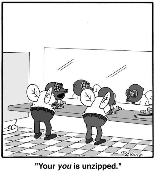  'Your you is unzipped.'