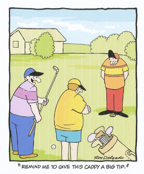 'Remind me to give this caddy a big tip.'