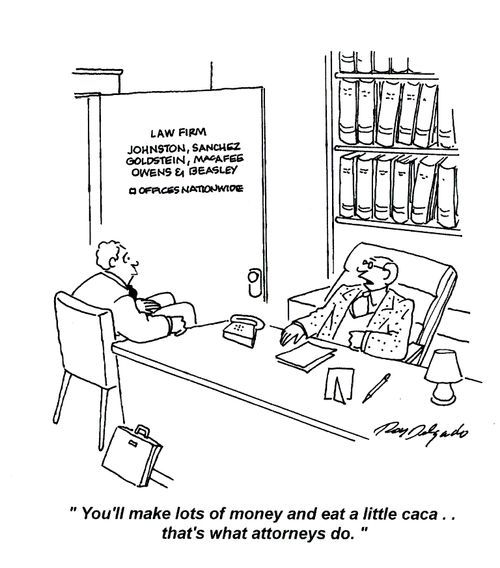 'You'll make lots of money and eat a little caca... that's what attorneys do.'
