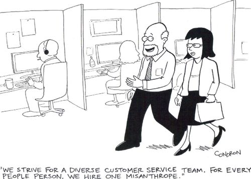 'We strive for a diverse customer service team.  For every people person, we hire one misanthrope.'
