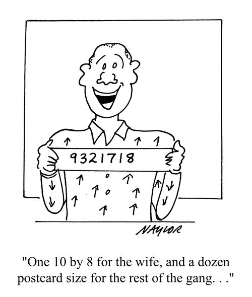 'One 10 by 8 for the wife, and a dozen postcard size for the rest of the gang...'