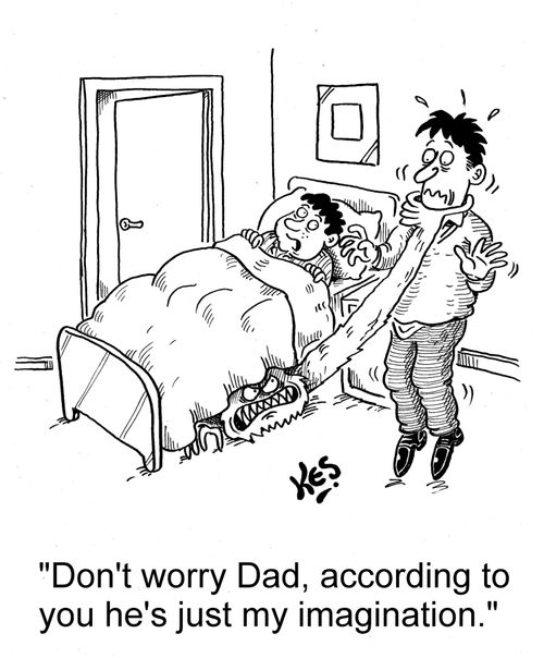 'Don't worry Dad, according to you he's just my imagination.'