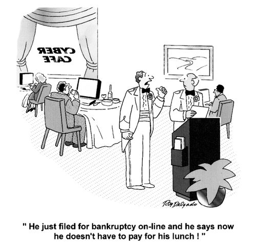 'He just filed for bankruptcy online and he says now he doesn't have to pay for his lunch.'