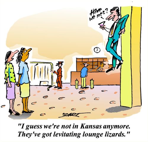 "I guess we're not in Kansas anymore. They've got levitating lounge lizards."