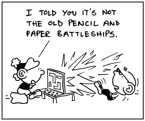 'I've told you it's not the old pencil and paper battleships.'