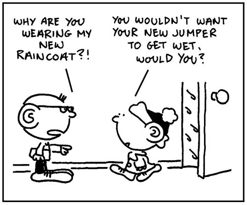 'Why are you wearing my new raincoat?'