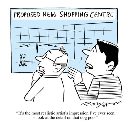 PROPOSED NEW SHOPPING CENTRE: 'It's the most realistic artist's impression I've ever seen - look at the detail on that dog poo.'