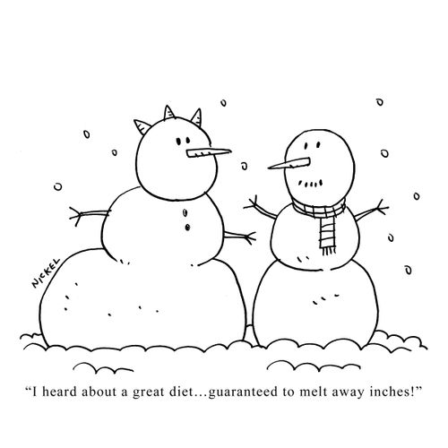 'I heard about a great diet... guarenteed to melt away inches!'