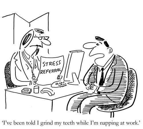 'I've been told I grind my teeth while I'm napping at work.'
