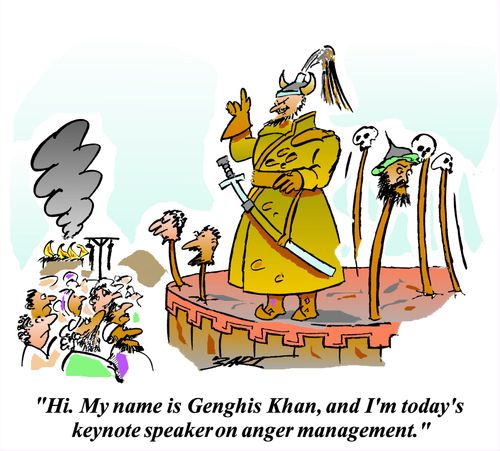 My name is Genghis Khan, and I'm today's keynote speaker on anger management.