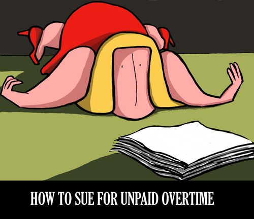 Unpaid overtime.