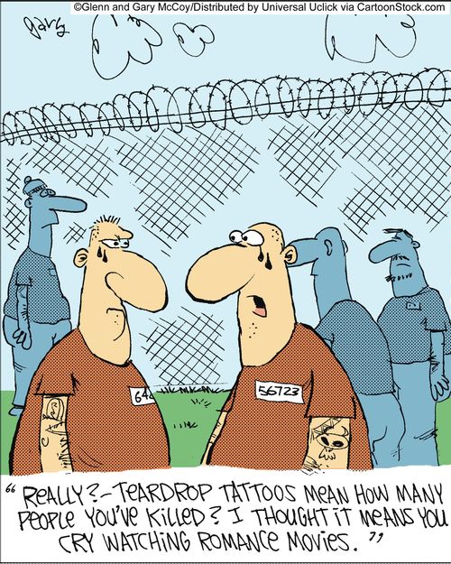 'Really?- Teardrop tattoos mean how many people you've killed? I thought it means you cry watching romance movies?'