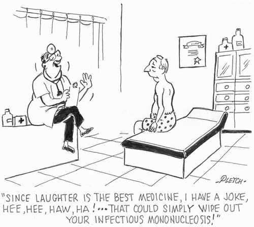 'Since laughter is the best medicine, I have a joke, Hee, Hee, Haw,Ha!...that could simply wipe out your Infectious Mononucleosis!'