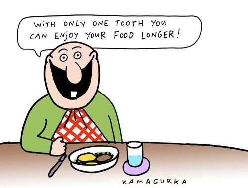 'With only one tooth you can enjoy your food longer!'