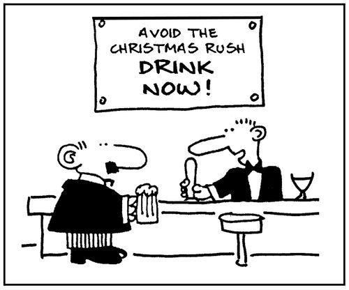 'Avoid the Christmas rush, drink now.'