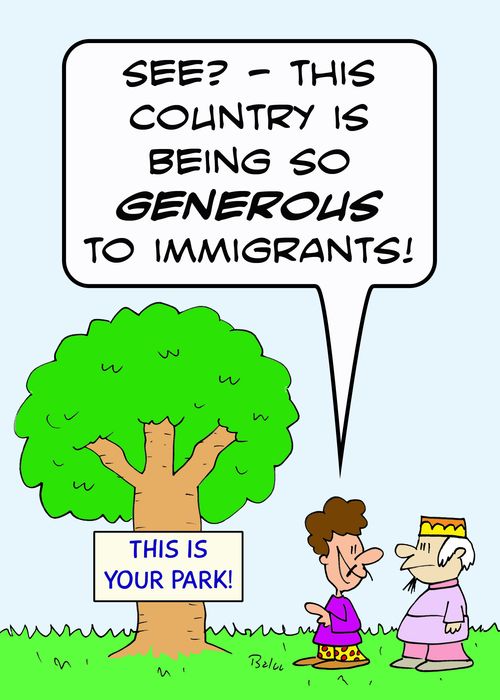 'See? - this country is being so GENEROUS to immigrants!'