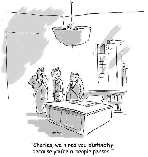 'Charles, we hired you distinctly because you're a people person.'