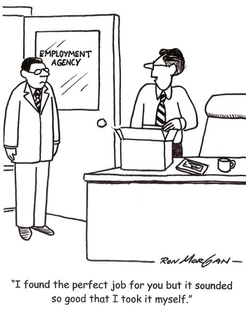 'I found the perfect job for you but it sounded so good that I took it myself.'
