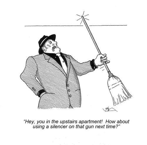 'Hey, you in the upstairs apartment! How about using a silencer on that gun next time?'