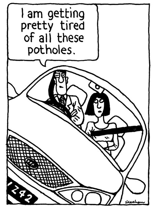 'I'm getting pretty tired of all these potholes.'