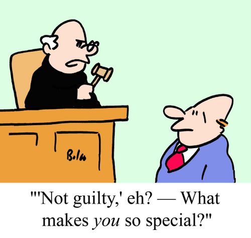 ''Not guilty,' eh? - What makes YOU so special?'