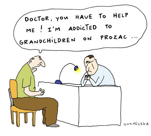 'Doctor, you have to help me! I'm addicted to grandchildren on prozac...'