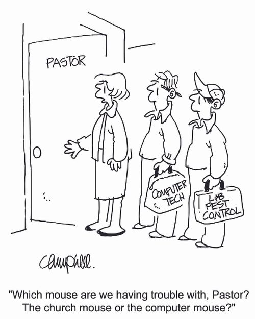 'Which mouse are we having trouble with, Pastor? The church mouse or the computer mouse?'