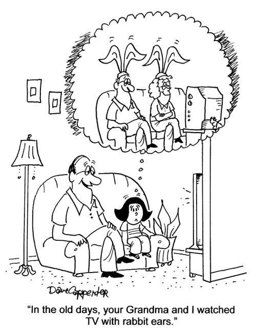 'In the old days, your Grandma and I watched TV with rabbit ears.'