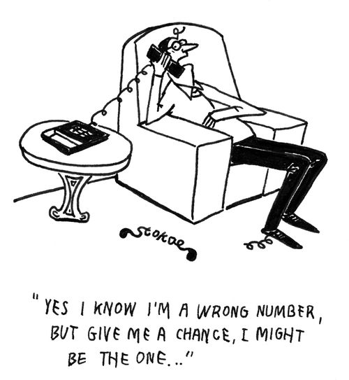 'Yes I know I'm a wrong number, but give me a chance, I might be the one...'