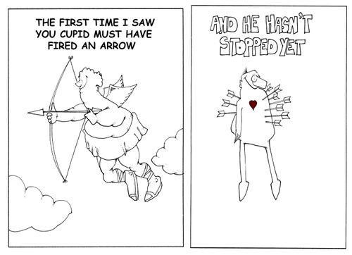 The first time I saw you Cupid must have fired an arrow....And he hasn't stopped yet.