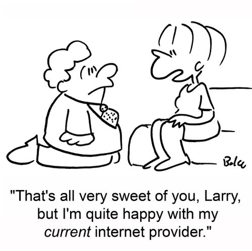 'That's all very sweet of you, Larry, but I'm quite happy with my current internet provider.'