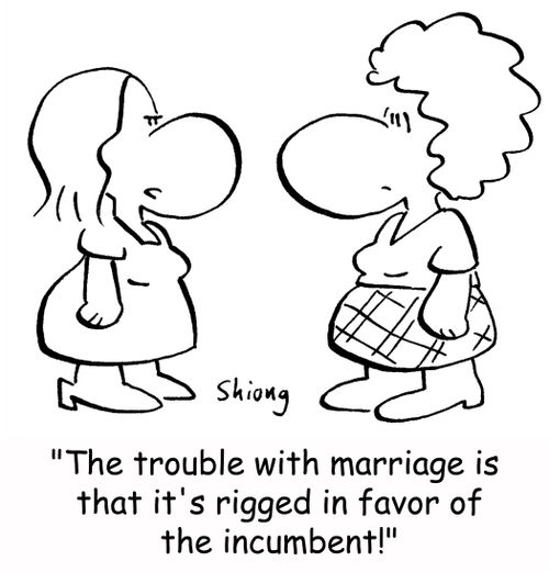 'The trouble with marriage is that it's rigged in favor of the incumbent!'