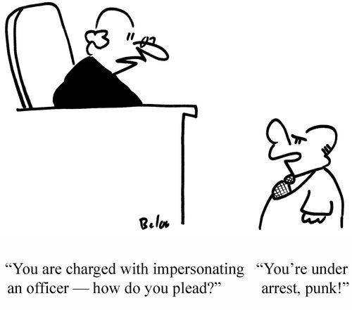 'You are charged with impersonating an officer — how do you plead?' 'You're under arrest, punk!'
