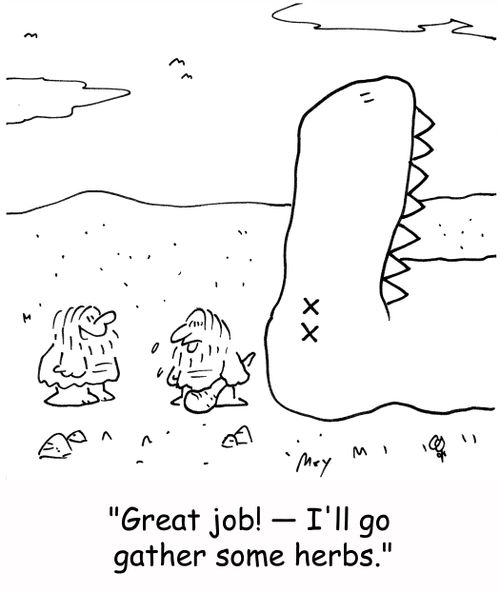 'Great job! -- I'll go gather some herbs.'