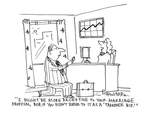 'I might be more receptive to your marriage, proposal, Bob, if you didn't refer to it as a takeover bid.'