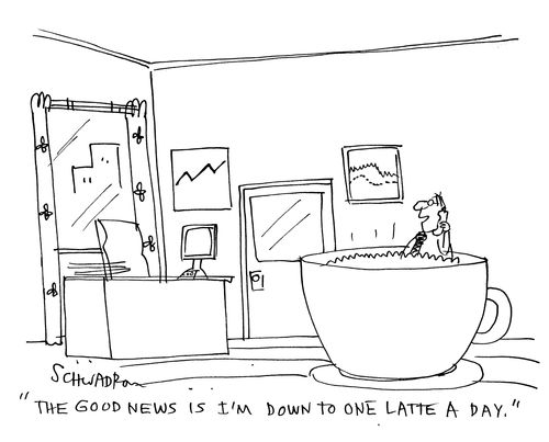 'The good news is I'm down to one latte a day.'
