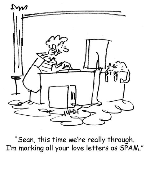Sean, this time we're really through. I'm marking all your love letters as spam.