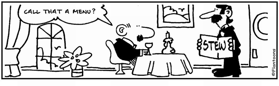 'Call that a menu?' 'One word, stew.'