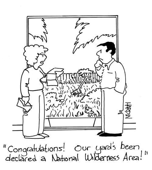 'Congratulations! Our yard's been declared a national wilderness area!'