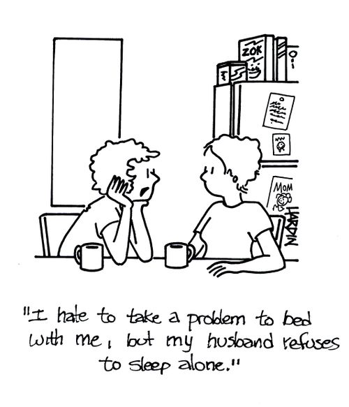 'I hate to take a problem to bed with me, but my husband refuses to sleep alone.'